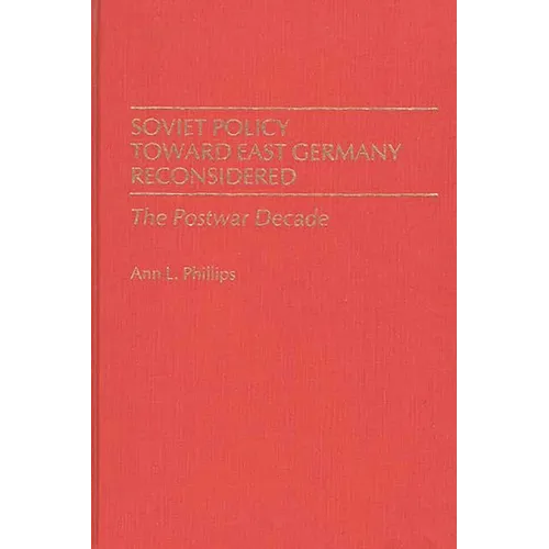Soviet Policy Toward East Germany Reconsidered: The Postwar Decade