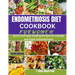 Endometriosis Diet Cookbook for Women: Quick and Easy Healing Recipes to manage and treat Endometriosis