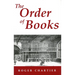 The Order of Books: Readers, Authors, and Libraries in Europe Between the 14th and 18th Centuries