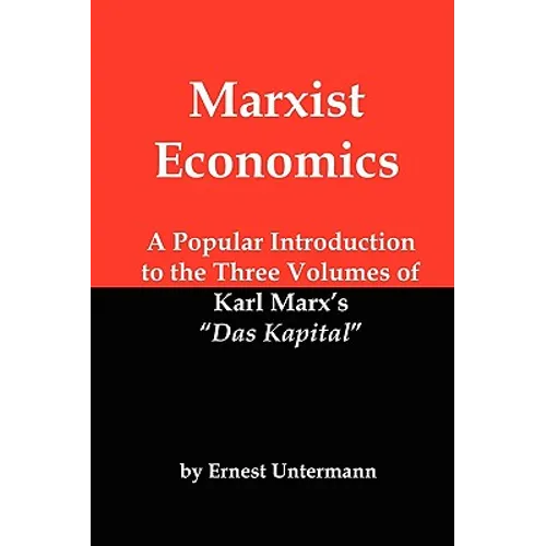 Marxist Economics: A Popular Introduction to the Three Volumes of Karl Marx's Das Kapital