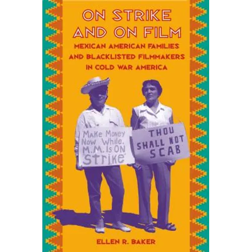 On Strike and on Film: Mexican American Families and Blacklisted Filmmakers in Cold War America