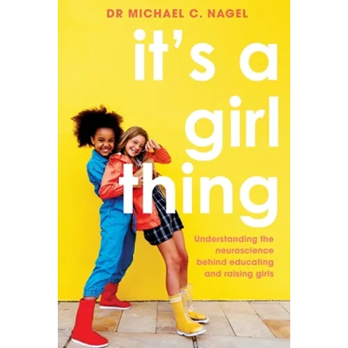 It's a Girl Thing: Understanding the Neuroscience Behind Educating and Raising Girls