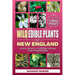 Wild Edible Plants of New England: Locate, Identify, Store, and Prepare Your Foraged Finds