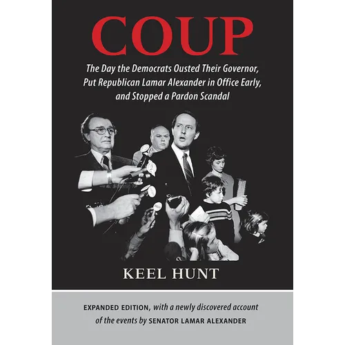 Coup: The Day the Democrats Ousted Their Governor, Put Republican Lamar Alexander in Office Early, and Stopped a Pardon Scandal