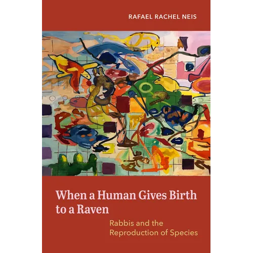 When a Human Gives Birth to a Raven: Rabbis and the Reproduction of Species