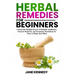Herbal Remedies for Beginners: Unlock the Healing Powers of Holistic Antibiotics, Natural Medicine, and Forgotten Herbalism for Peace of Body and Mind