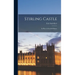 Stirling Castle: Its Place in Scottish History
