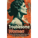 Troublesome Women: America's Whistleblowers, Cultural Pioneers, and the Women Who Changed the Rules