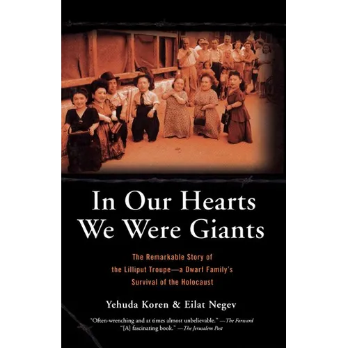 In Our Hearts We Were Giants: The Remarkable Story of the Lilliput Troupe-A Dwarf Family's Survival of the Holocaust