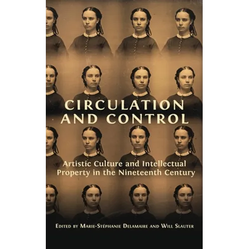 Circulation and Control: Artistic Culture and Intellectual Property in the Nineteenth Century