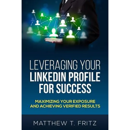 Leveraging Your LinkedIn Profile for Success: Maximizing Your Exposure and Achieving Verified Results