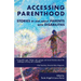 Accessing Parenthood: Stories by and About Parents with Disabilities