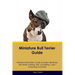 Miniature Bull Terrier Guide Miniature Bull Terrier Guide Includes: Miniature Bull Terrier Training, Diet, Socializing, Care, Grooming, Breeding and M