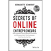 Secrets of Online Entrepreneurs: How Australia's Online Mavericks, Innovators and Disruptors Built Their Businesses ... and How You Can Too