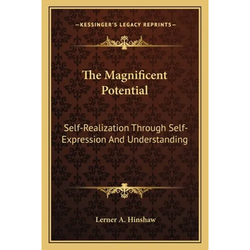 The Magnificent Potential: Self-Realization Through Self-Expression And Understanding