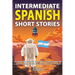 Intermediate Spanish Short Stories: 10 Amazing Short Tales to Learn Spanish & Quickly Grow Your Vocabulary the Fun Way!