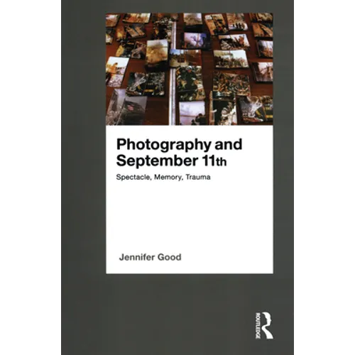 Photography and September 11th: Spectacle, Memory, Trauma