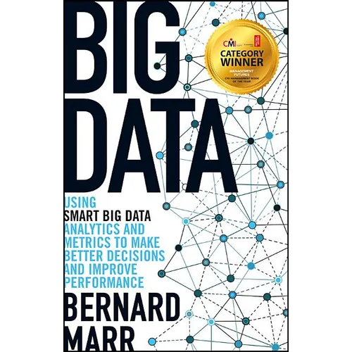 Big Data: Using Smart Big Data, Analytics and Metrics to Make Better Decisions and Improve Performance