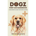 Dogz First Aid Handbook - A Beginner's Guide for Furry Lovers