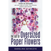 The art of Oversized Paper Flowers: The ultimate guide to creating over 30 stunning designs at home