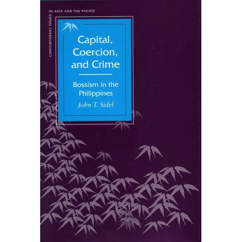 Capital, Coercion, and Crime: Bossism in the Philippines