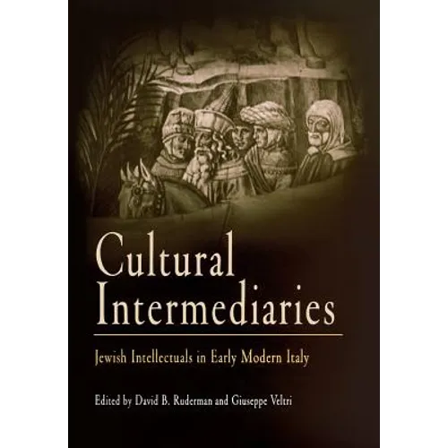 Cultural Intermediaries: Jewish Intellectuals in Early Modern Italy