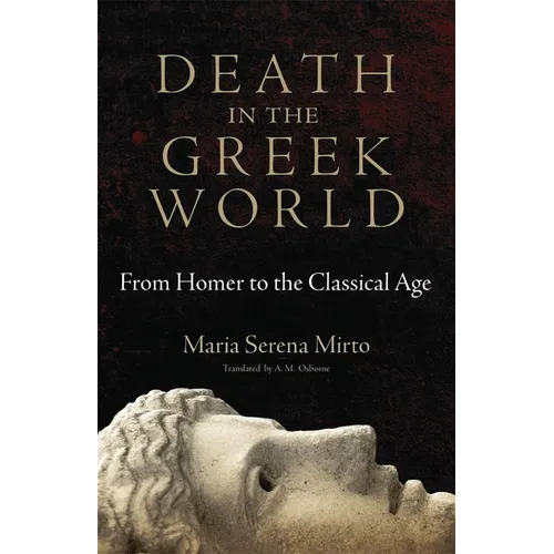 Death in the Greek World: From Homer to the Classical Age Volume 44