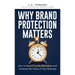 Why Brand Protection Matters: How to Avoid Costly Mistakes and Increase the Value of Your Business