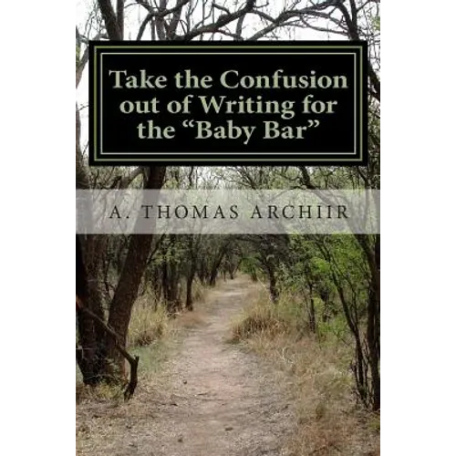 Take the Confusion out of Writing for the "Baby Bar": A. Thomas Archiir Bar Exam Series
