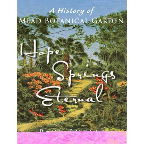 Hope Springs Eternal: A History of Mead Botanical Garden