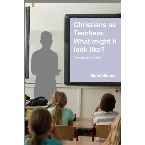 Christians as Teachers: What Might it Look Like? (Revised 2nd edition)