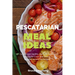 Pescatarian Meal Ideas: 40+ Curated and Healthy Low-Carb Pescatarian Recipes for Lunch and Dinner (Includes Instant Pot Recipes)