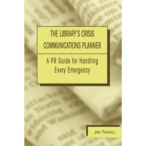 Library's Crisis Communications Planner: A PR Guide for Handling Every Emergency