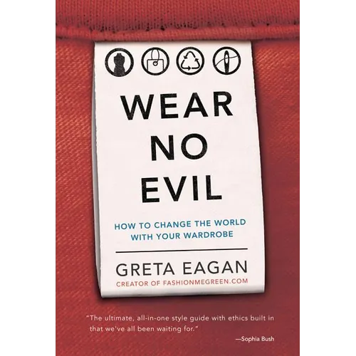 Wear No Evil: How to Change the World with Your Wardrobe