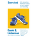 Exercised: Why Something We Never Evolved to Do Is Healthy and Rewarding