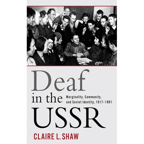 Deaf in the USSR: Marginality, Community, and Soviet Identity, 1917-1991
