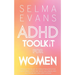 ADHD Toolkit for Women: Proven Strategies to Strengthen Executive Functioning, Overcome ADHD Challenges, and Succeeding Beyond Expectations