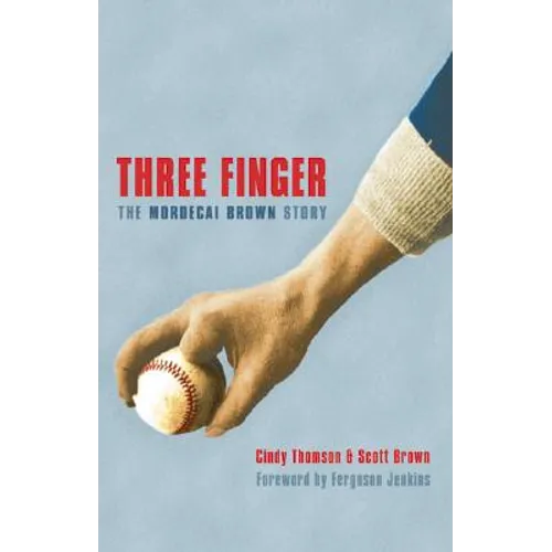 Three Finger: The Mordecai Brown Story