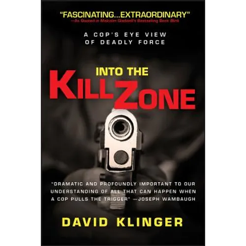 Into the Kill Zone: A Cop's Eye View of Deadly Force