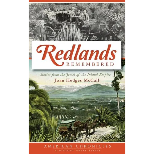 Redlands Remembered: Stories from the Jewel of the Inland Empire