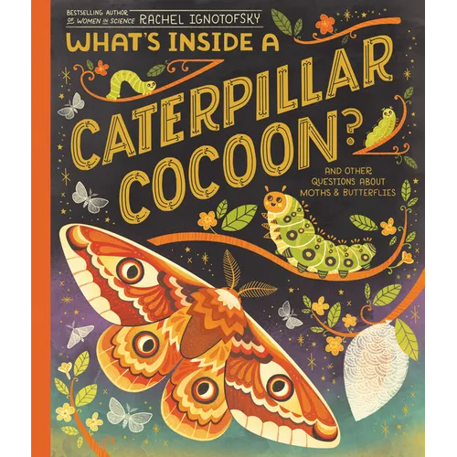 What's Inside a Caterpillar Cocoon?: And Other Questions about Moths & Butterflies