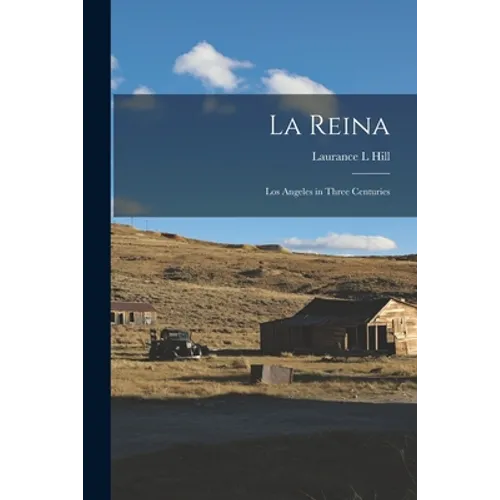 La Reina: Los Angeles in Three Centuries