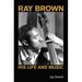 Ray Brown: His Life and Music