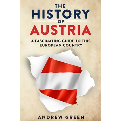 The History of Austria: A Fascinating Guide to this Beautiful Country