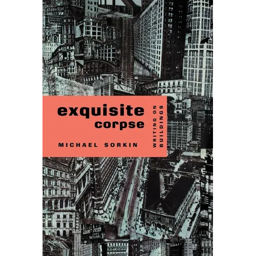 Exquisite Corpse: Writings on Buildings