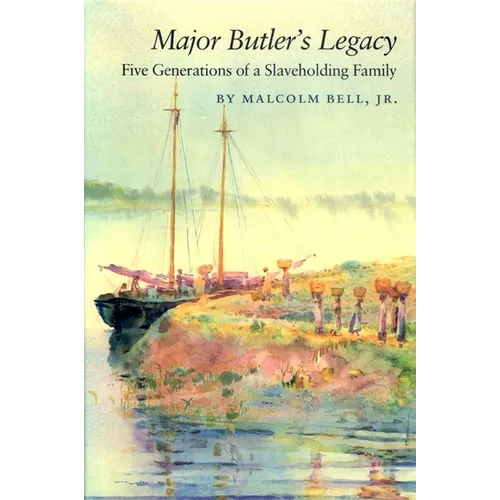 Major Butler's Legacy: Five Generations of a Slaveholding Family