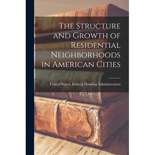 The Structure and Growth of Residential Neighborhoods in American Cities