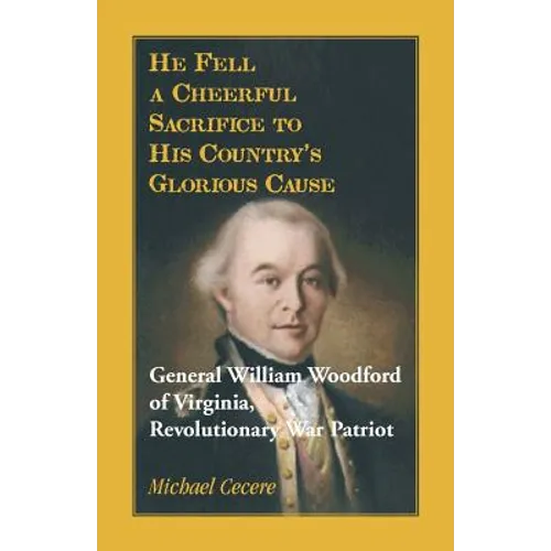 He Fell a Cheerful Sacrifice to His Country's Glorious Cause. General William Woodford of Virginia, Revolutionary War Patriot