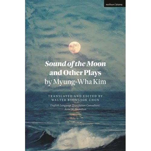 Sound of the Moon and Other Plays by Myung-Wha Kim