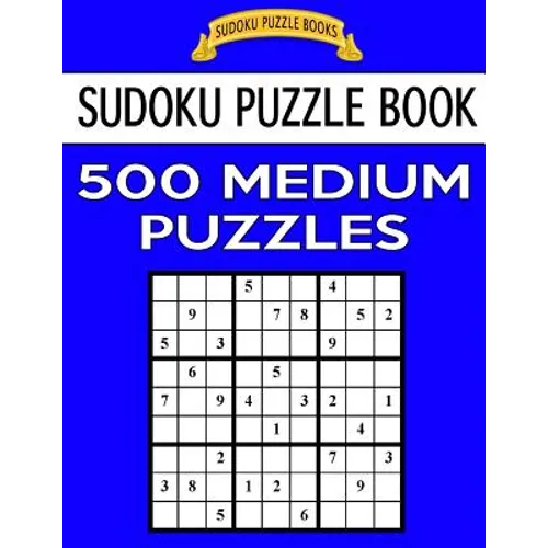 Sudoku Puzzle Book, 500 Medium Puzzles: Single Difficulty Level For No Wasted Puzzles